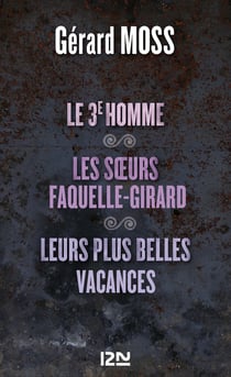 Le 3è homme suivi de Les soeurs Faquelle-Girard et Leurs plus belles vacances