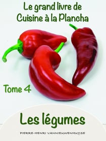 Le Grand livre de Cuisine à la Plancha Tome 4 - Les légumes à la plancha