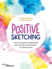 Positive sketching - Comment la pensée visuelle positive peut contribuer à votre bonheur... et à celui des autres