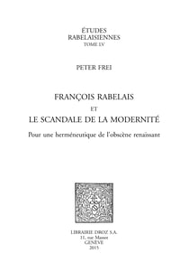 François Rabelais et le scandale de la modernité - Pour une herméneutique de l'obscène renaissant