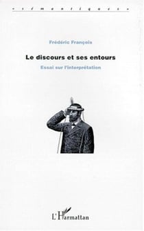 LE DISCOURS ET SES ENTOURS - Essai sur l'interprétation