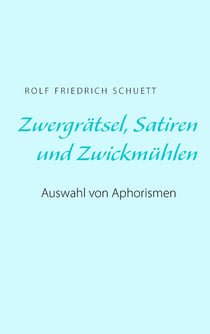 Zwergrätsel, Satiren und Zwickmühlen - Auswahl von Aphorismen