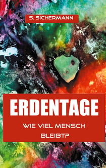 Erdentage - Wie viel Mensch bleibt?
