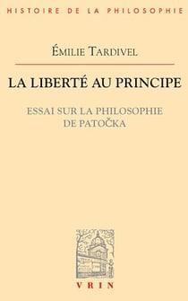 La liberté au principe - Essai sur la philosophie de Patocka