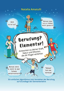 Berufung? Elementar! - Antworten zu deiner Kraft, Natur und Mission, die dir Flügel verleihen