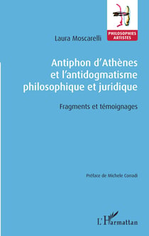 Antiphon d'Athènes et l'antidogmatisme philosophique et juridique - Fragments et témoignages