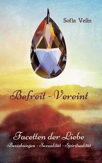 Befreit - Vereint - Facetten der Liebe