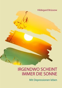 Irgendwo scheint immer die Sonne - Mit Depressionen leben