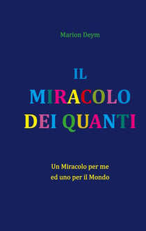 IL MIRACOLO DEI QUANTI - Un miracolo per me - ed uno per il mondo