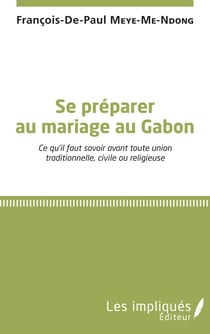 Se préparer au mariage au Gabon - Ce qu'il faut savoir avant toute union traditionnelle, civile ou religieuse