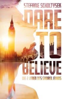Dare to believe - Die zwei Leben des Gabriel Evans