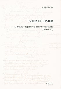 Prier et rimer - L'œuvre singulière d'un pasteur-poète (1554-1595)