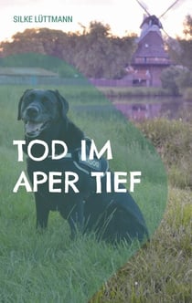 Tod im Aper Tief - Labrador Siley ermittelt