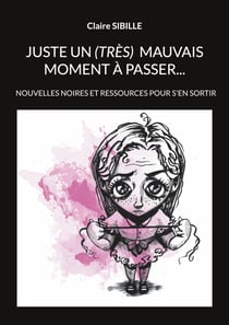 Juste un (très) mauvais moment à passer... - Survivre aux traumatismes de l'enfance et de l'adolescence