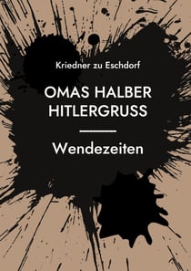 Omas halber Hitlergruss - Wendezeiten