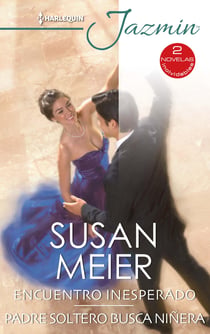 Encuentro inesperado - Padre soltero busca niñera - El mejor regalo para San Valentín, una novela de Harlequin