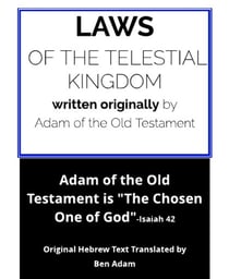 Laws of the Telestial Kingdom - Given by Adam who is Archangel Michael -- The Chosen One