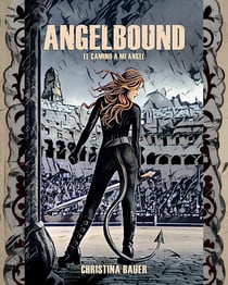 Angelbound - El Camino a Mi Ángel - Ángeles. Demonios. Romance.
