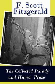 The Collected Parody and Humor Prose of F. Scott Fitzgerald