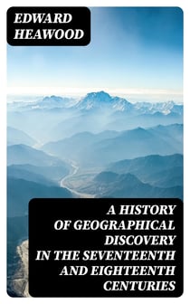 A History of Geographical Discovery in the Seventeenth and Eighteenth Centuries