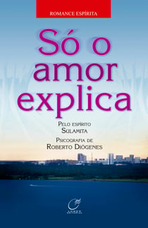 Só o amor explica