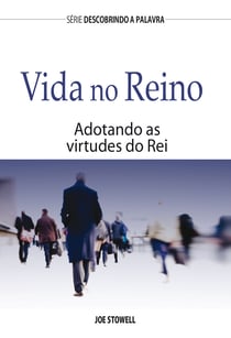 Vida No Reino - Adotando As Virtudes Do Rei