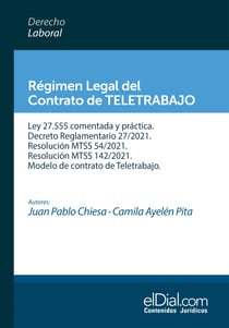Régimen Legal del Contrato de Teletrabajo - Ley 27.555 comentada y práctica. Decreto Reglamentario 27/2021. Res. MTSS 54/2021. Res. MTSS 142/2021. Modelo de contrato de Teletrabajo