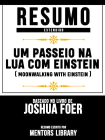 Resumo Estendido: Um Passeio Na Lua Com Einstein (Moonwalking With Einstein) - Baseado No Livro De Joshua Foer
