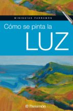 MINIGUÍAS PARRAMÓN. CÓMO SE PINTA LA LUZ