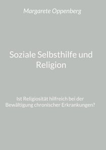Soziale Selbsthilfe und Religion - Ist Religiosität hilfreich bei der Bewältigung chronischer Erkrankungen?