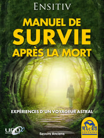 Manuel de survie après la mort - Expériences d’un voyageur astral