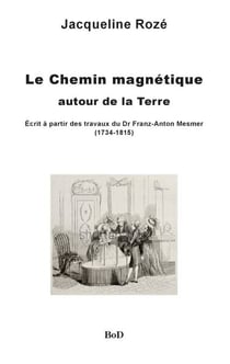 Le chemin magnétique autour de la Terre - écrit à partir des travaux du dr franz-anton mesmer