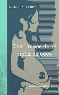 Les larmes de la noix de coco - Recueil de natures vives