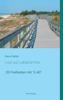Lust auf Lebensmitte - 20 Freiheiten mit "ü 40"