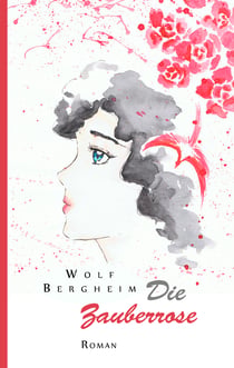Die Zauberrose - Roman