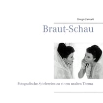 Braut-Schau - Fotographische Spielereien zu einem uralten Thema
