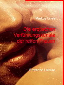 Die erotischen Verführungskünste der reifen Frauen - Erotische Lektüre