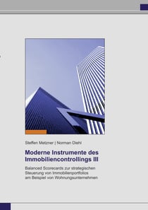 Moderne Instrumente des Immobiliencontrollings III - Balanced Scorecards zur strategischen Steuerung von Immobilienportfolios am Beispiel von Wohnungsunternehmen