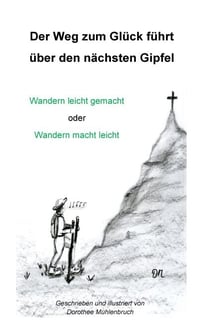 Der Weg zum Glück führt über den nächsten Gipfel - Wandern leicht gemacht oder Wandern macht leicht