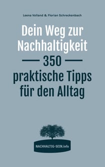 Dein Weg zur Nachhaltigkeit - 350 praktische Tipps für den Alltag