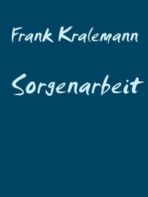 Sorgenarbeit - Der Umgang mit der Sorge