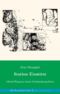 Station Eismitte - Alfred Wegeners letzte Grönlandexpedition