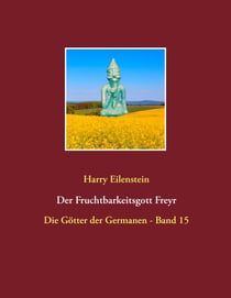 Der Fruchtbarkeitsgott Freyr - Die Götter der Germanen - Band 15