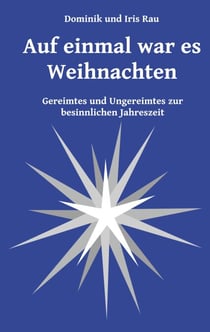 Auf einmal war es Weihnachten - Gereimtes und Ungereimtes zur besinnlichen Jahreszeit