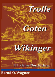 Trolle - Goten - Wikinger - 111 kleine Geschichten