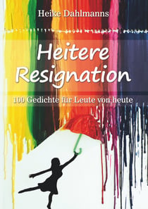 Heitere Resignation - 100 Gedichte für Leute von heute
