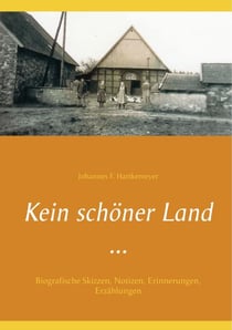 Kein schöner Land ... - Biografische Skizzen, Notizen, Erinnerungen, Erzählungen