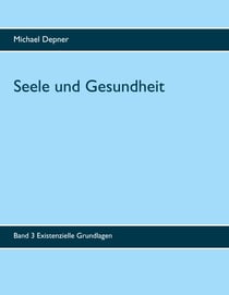 Seele und Gesundheit - Band 3 Existenzielle Grundlagen
