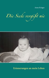 Die Seele vergißt nie - Erinnerungen an mein Leben