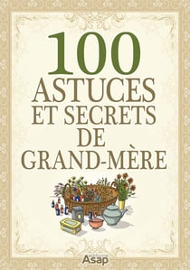 100 Astuces et secrets de grand-mère